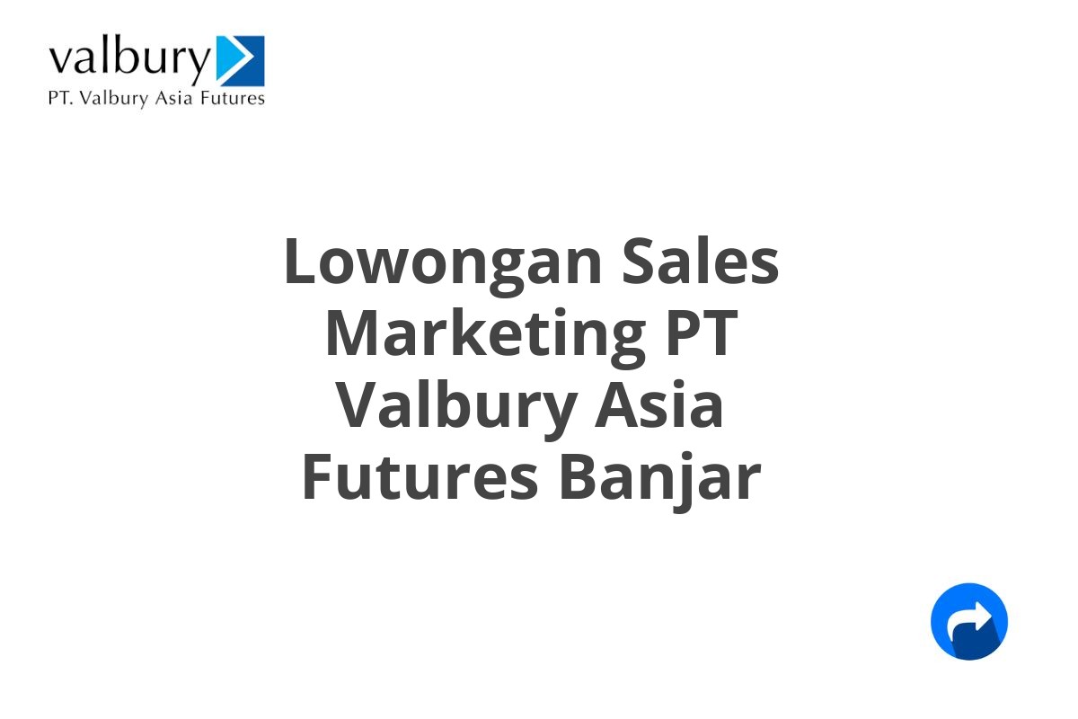 Lowongan Sales Marketing PT Valbury Asia Futures Banjar