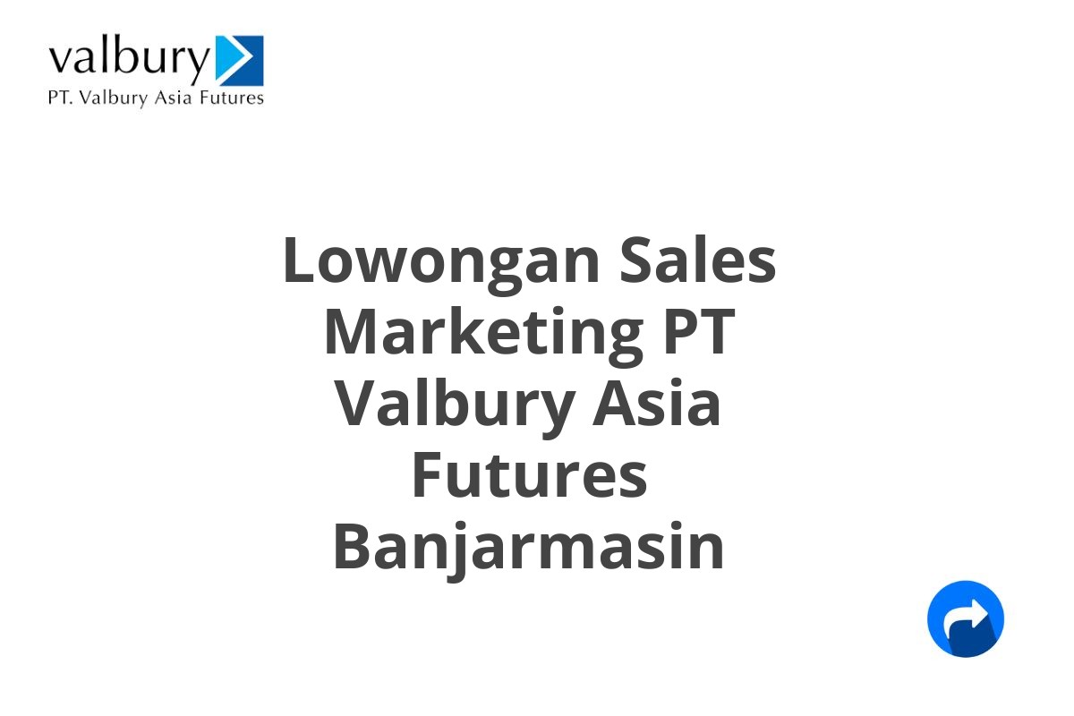 Lowongan Sales Marketing PT Valbury Asia Futures Banjarmasin