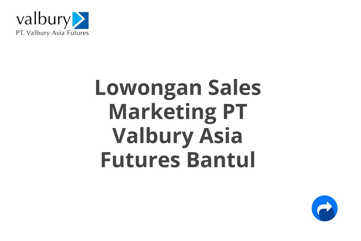 Lowongan Sales Marketing PT Valbury Asia Futures Bantul