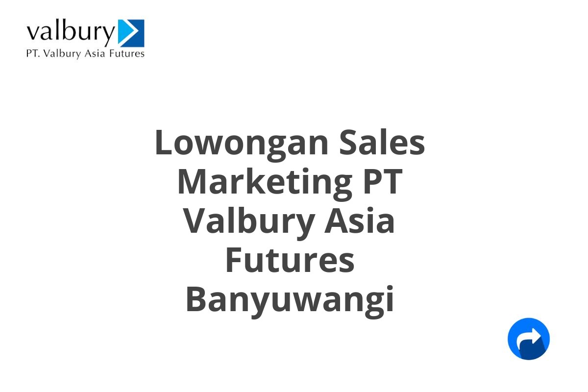 Lowongan Sales Marketing PT Valbury Asia Futures Banyuwangi