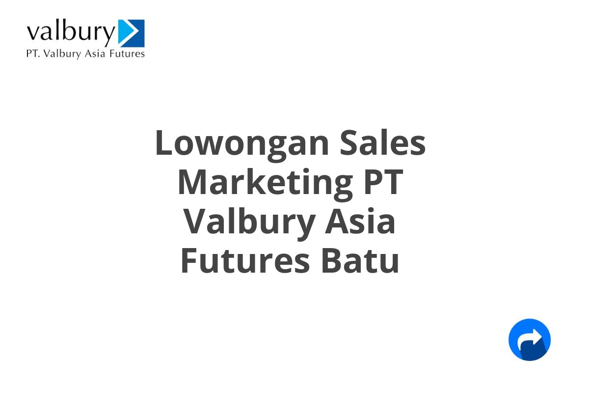 Lowongan Sales Marketing PT Valbury Asia Futures Batu