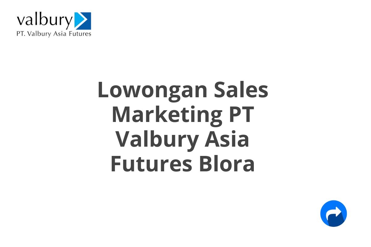 Lowongan Sales Marketing PT Valbury Asia Futures Blora