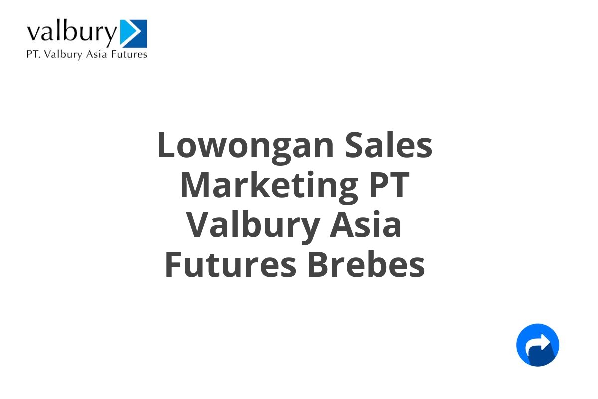 Lowongan Sales Marketing PT Valbury Asia Futures Brebes