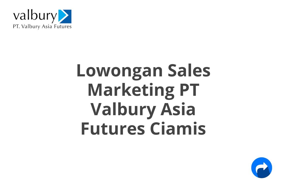 Lowongan Sales Marketing PT Valbury Asia Futures Ciamis