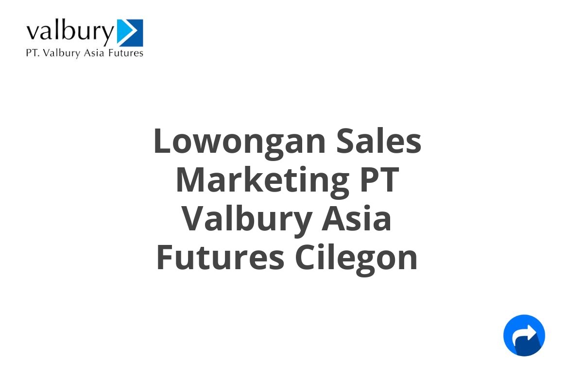 Lowongan Sales Marketing PT Valbury Asia Futures Cilegon