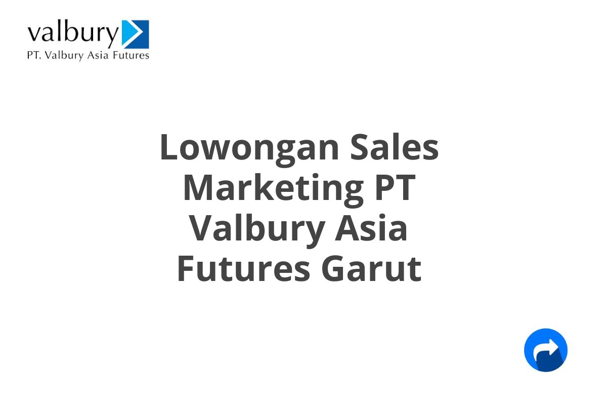 Lowongan Sales Marketing PT Valbury Asia Futures Garut