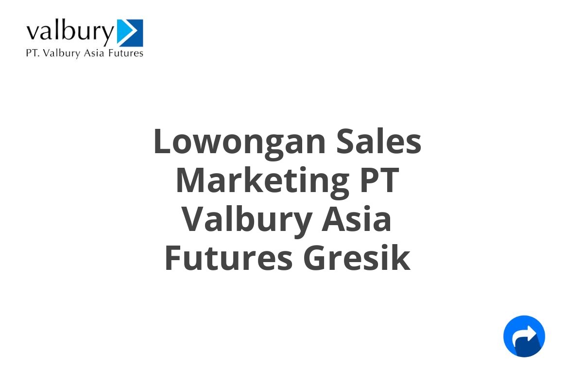 Lowongan Sales Marketing PT Valbury Asia Futures Gresik