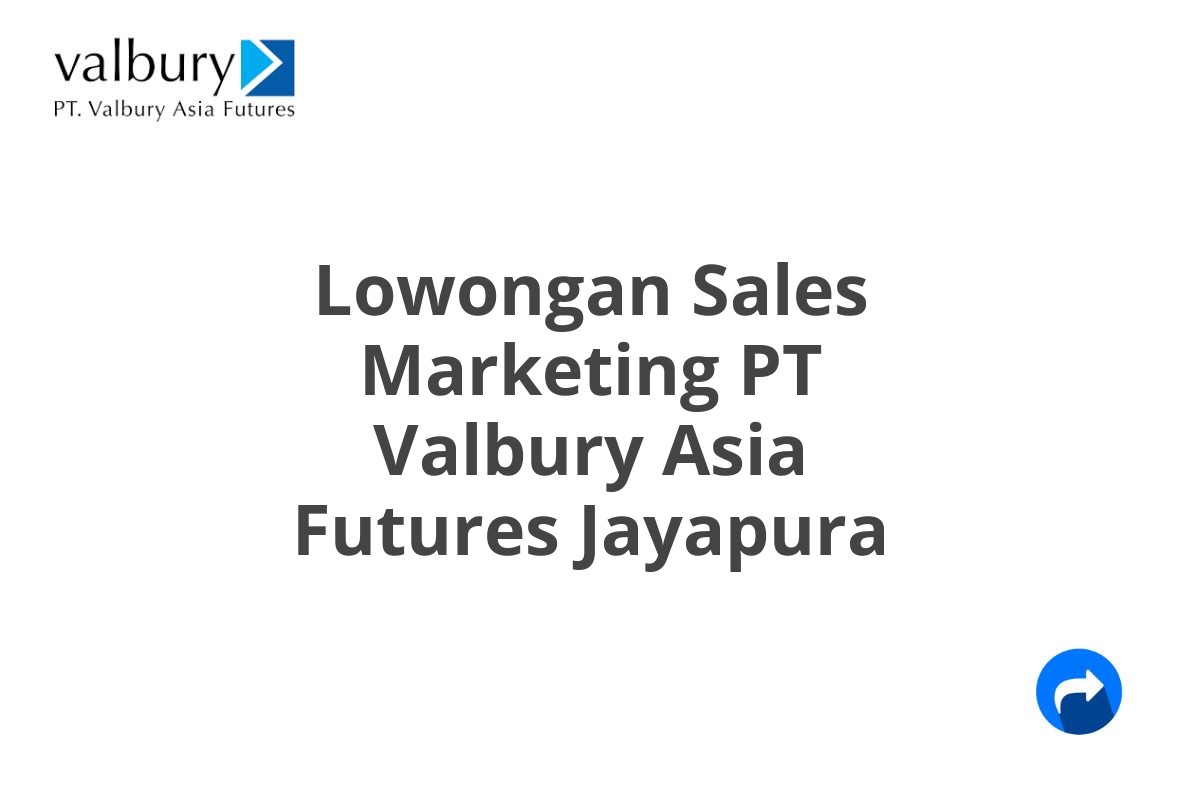 Lowongan Sales Marketing PT Valbury Asia Futures Jayapura