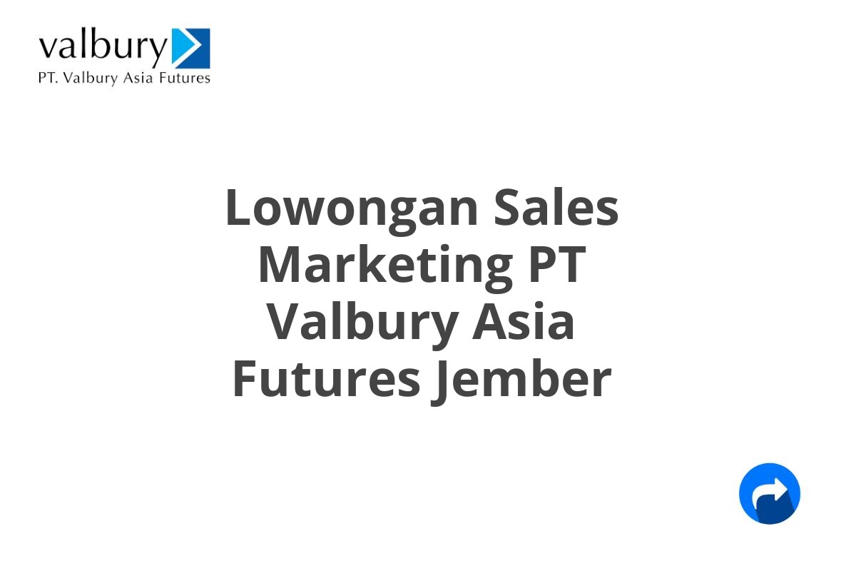 Lowongan Sales Marketing PT Valbury Asia Futures Jember