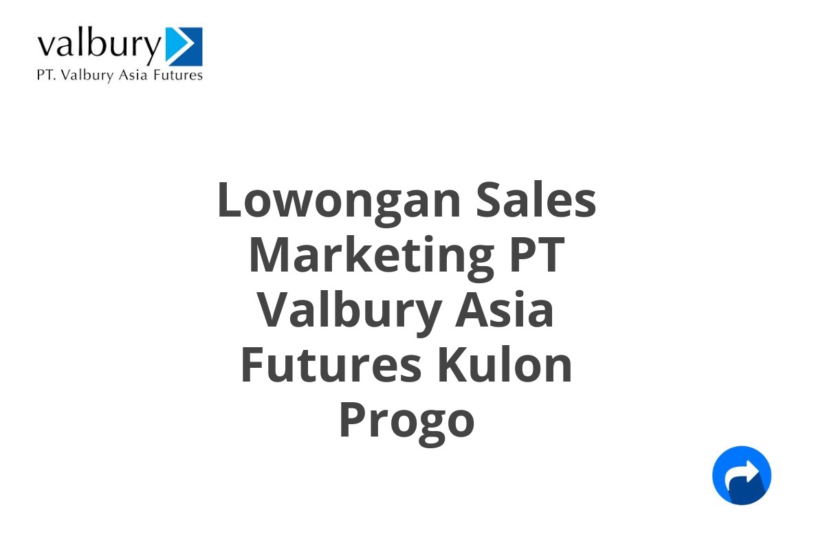 Lowongan Sales Marketing PT Valbury Asia Futures Kulon Progo