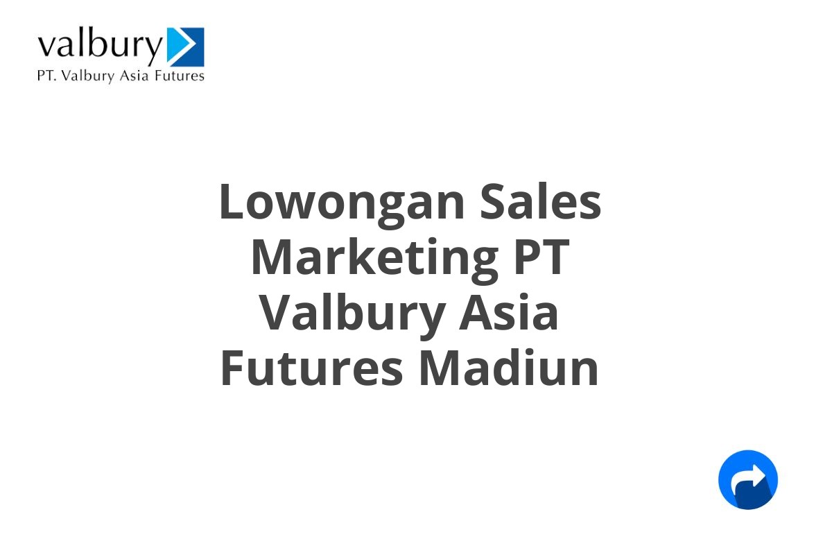 Lowongan Sales Marketing PT Valbury Asia Futures Madiun