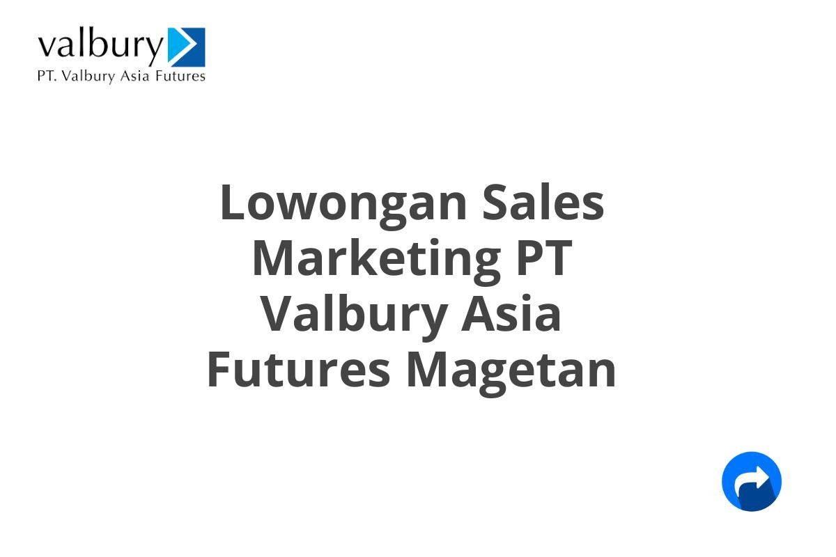 Lowongan Sales Marketing PT Valbury Asia Futures Magetan