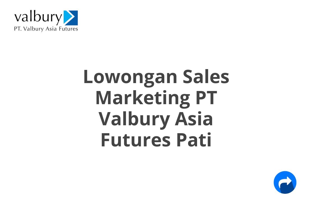 Lowongan Sales Marketing PT Valbury Asia Futures Pati