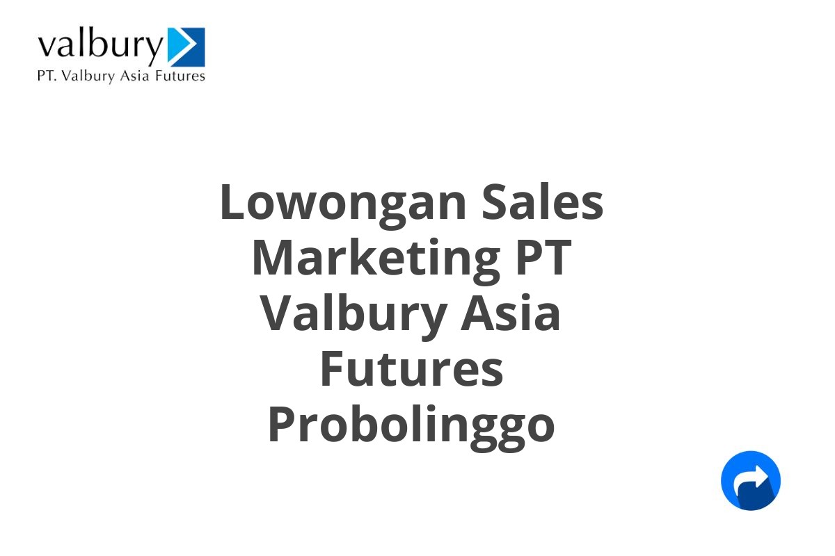 Lowongan Sales Marketing PT Valbury Asia Futures Probolinggo