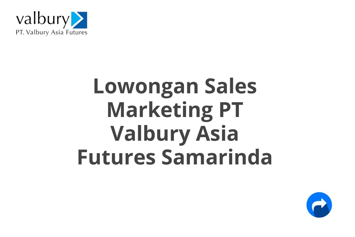 Lowongan Sales Marketing PT Valbury Asia Futures Samarinda