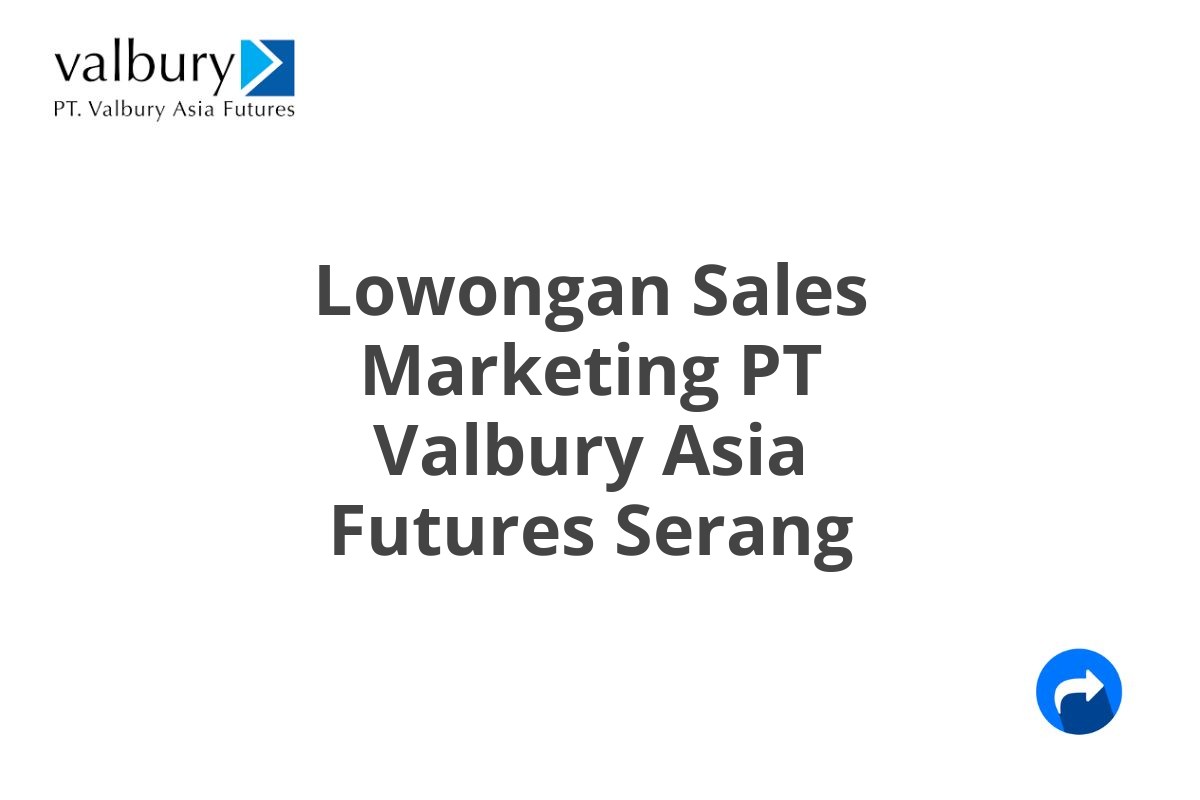 Lowongan Sales Marketing PT Valbury Asia Futures Serang