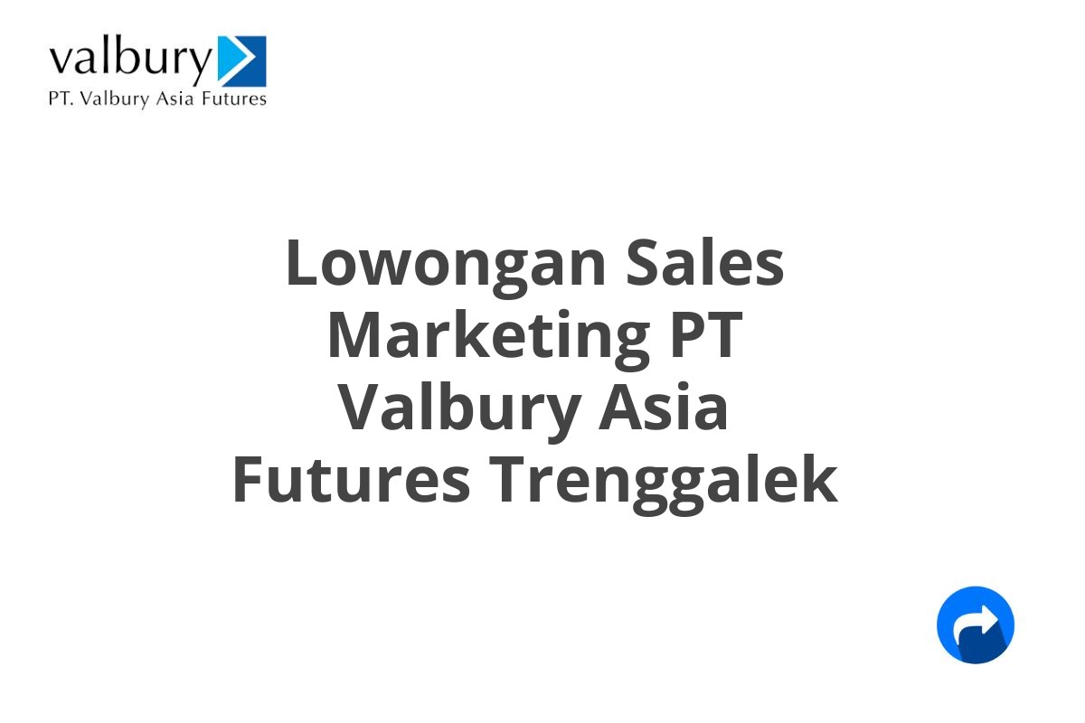 Lowongan Sales Marketing PT Valbury Asia Futures Trenggalek