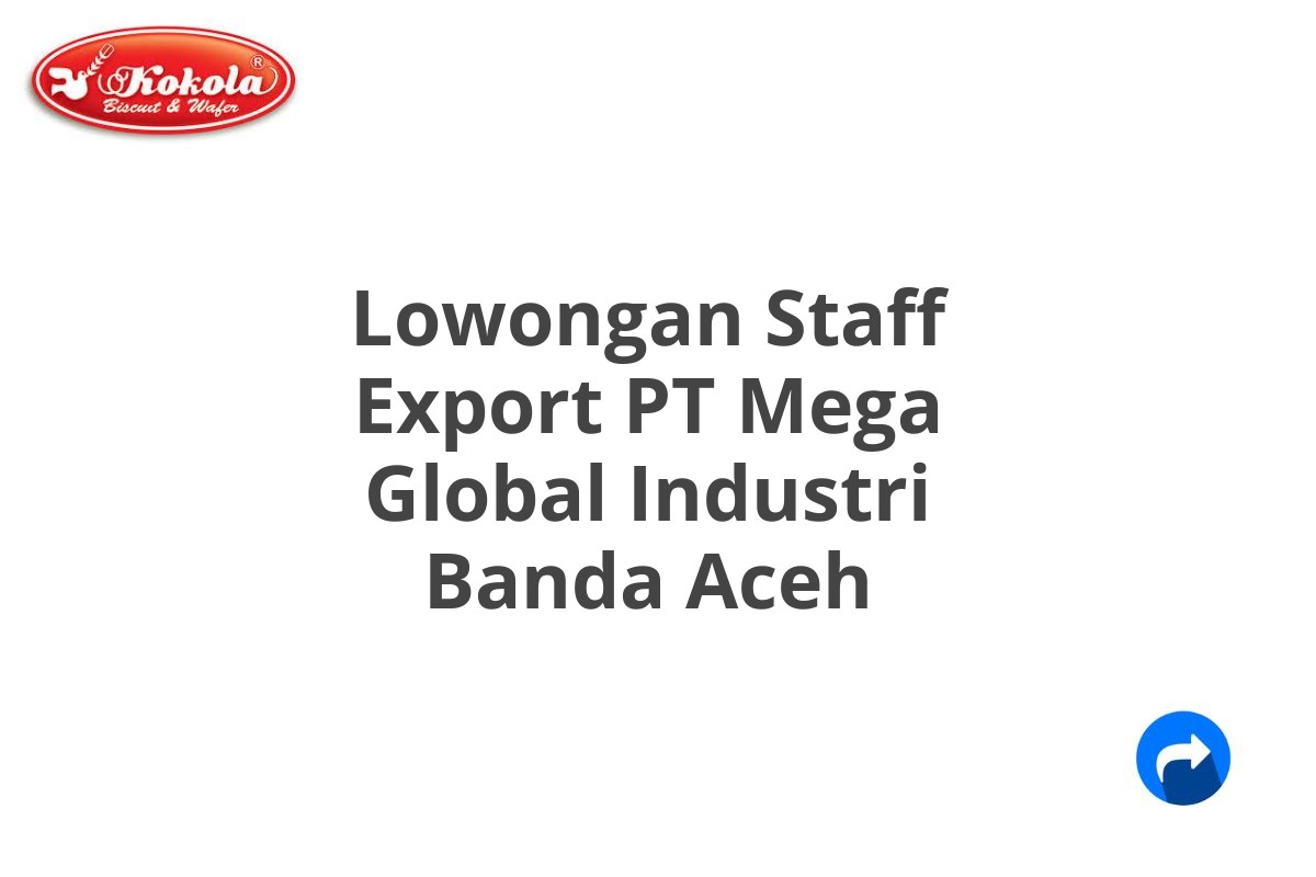 Lowongan Staff Export PT Mega Global Industri Banda Aceh