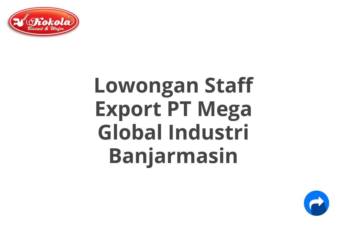 Lowongan Staff Export PT Mega Global Industri Banjarmasin