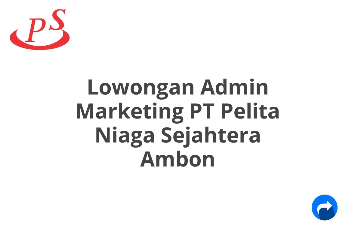 Lowongan Admin Marketing PT Pelita Niaga Sejahtera Ambon