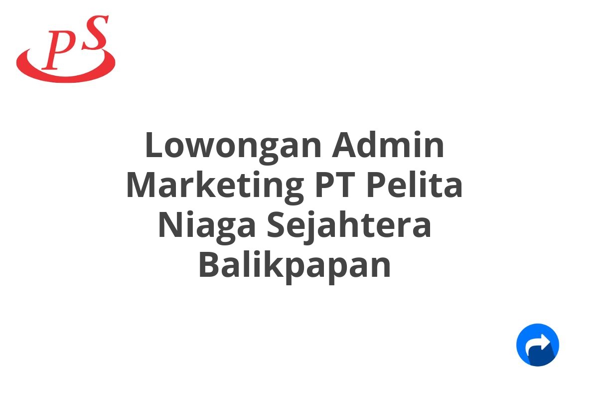 Lowongan Admin Marketing PT Pelita Niaga Sejahtera Balikpapan