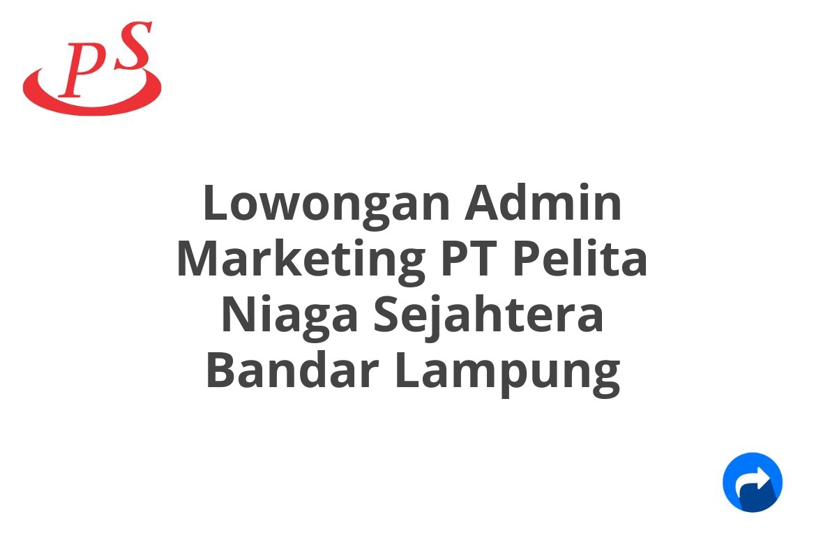 Lowongan Admin Marketing PT Pelita Niaga Sejahtera Bandar Lampung