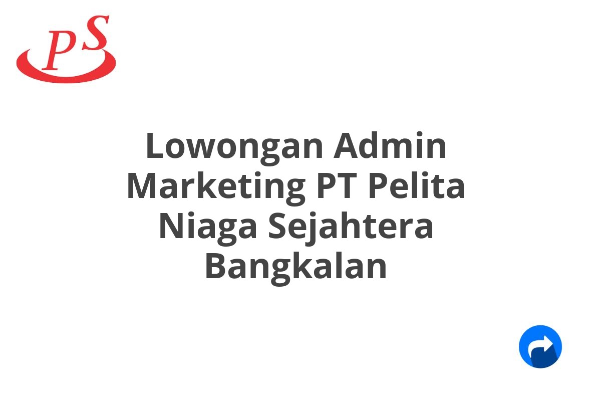 Lowongan Admin Marketing PT Pelita Niaga Sejahtera Bangkalan