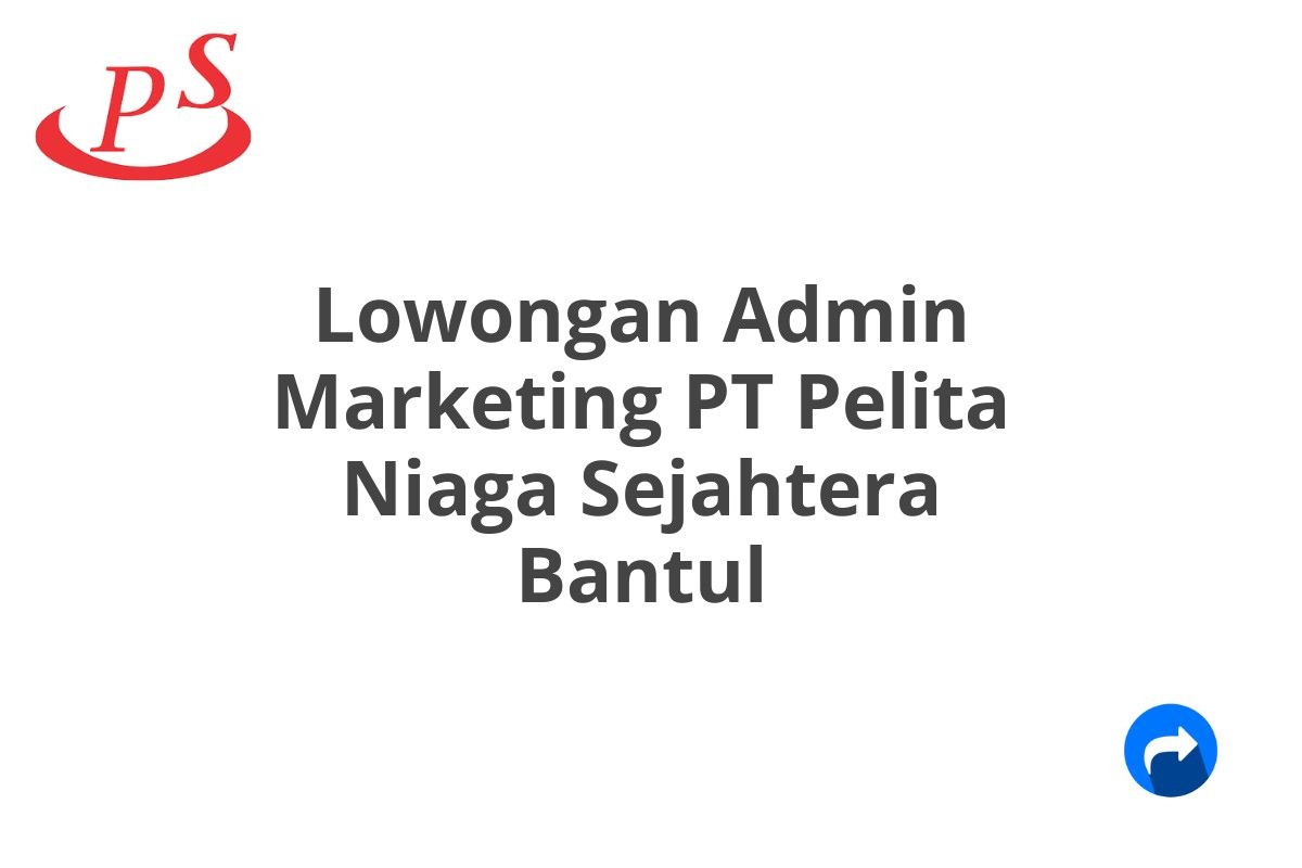 Lowongan Admin Marketing PT Pelita Niaga Sejahtera Bantul