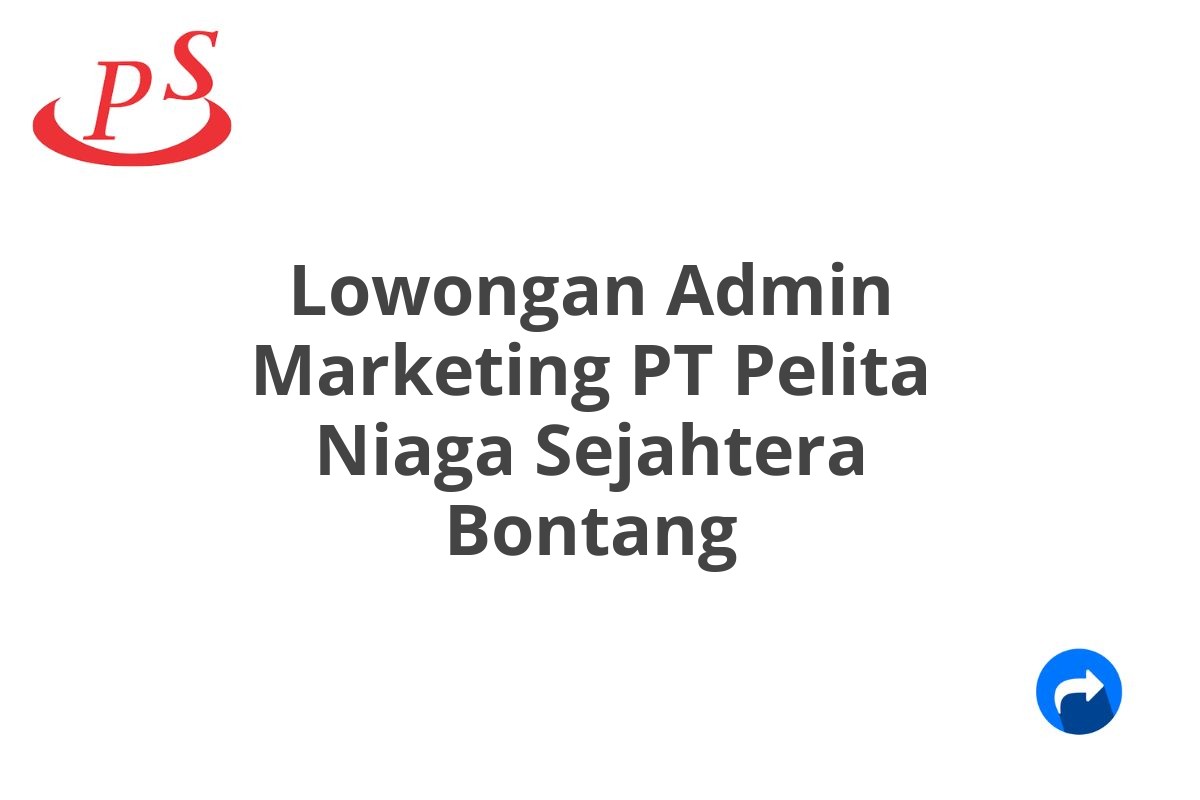 Lowongan Admin Marketing PT Pelita Niaga Sejahtera Bontang