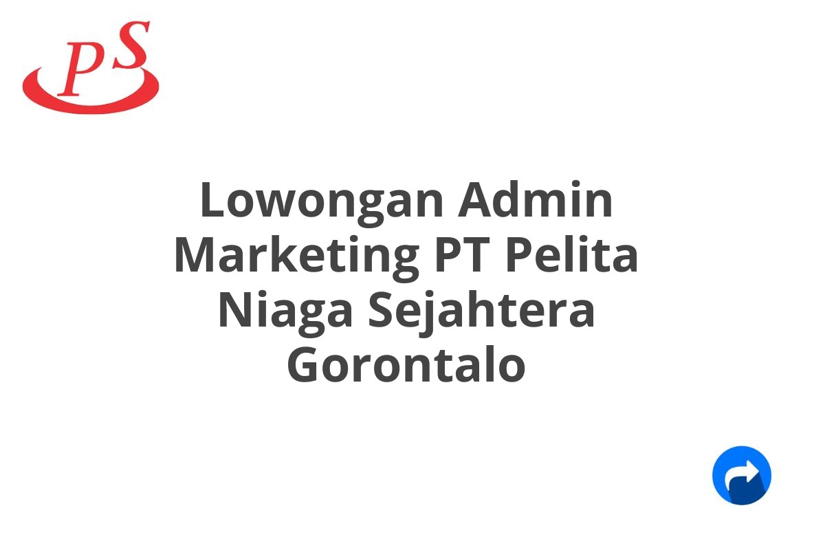 Lowongan Admin Marketing PT Pelita Niaga Sejahtera Gorontalo