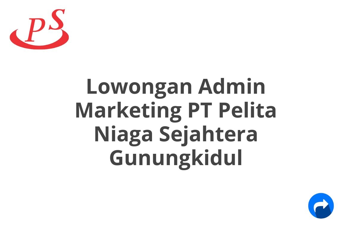 Lowongan Admin Marketing PT Pelita Niaga Sejahtera Gunungkidul