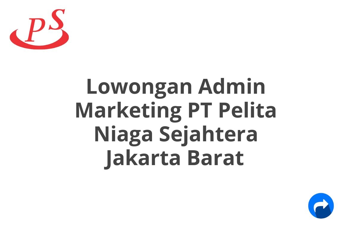 Lowongan Admin Marketing PT Pelita Niaga Sejahtera Jakarta Barat