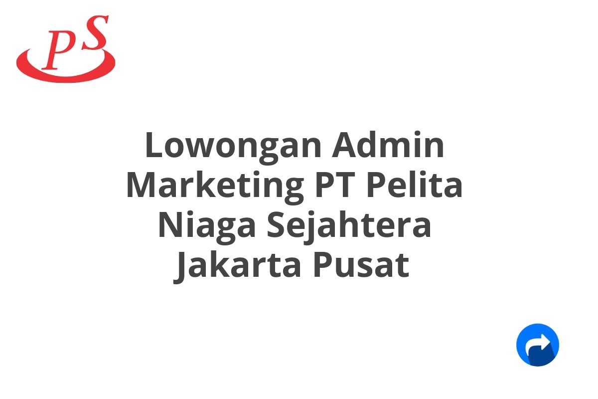 Lowongan Admin Marketing PT Pelita Niaga Sejahtera Jakarta Pusat