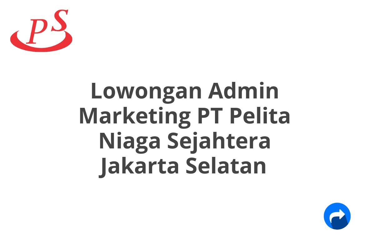 Lowongan Admin Marketing PT Pelita Niaga Sejahtera Jakarta Selatan