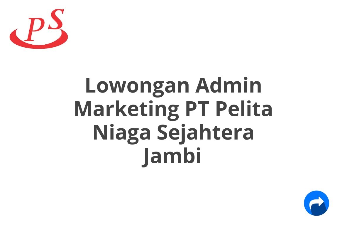 Lowongan Admin Marketing PT Pelita Niaga Sejahtera Jambi