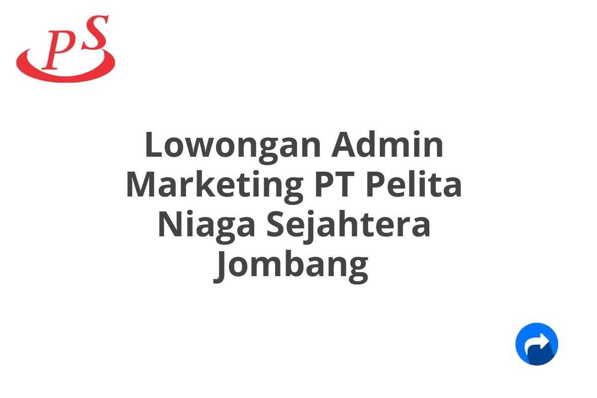 Lowongan Admin Marketing PT Pelita Niaga Sejahtera Jombang