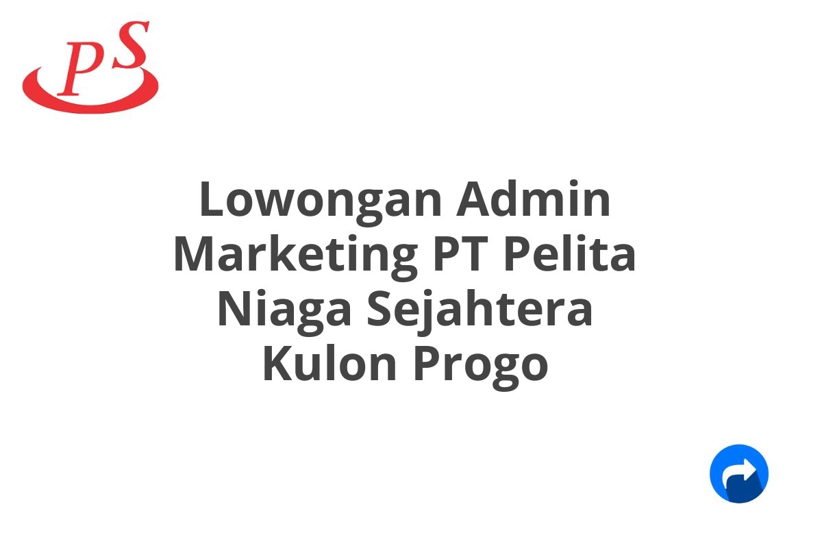 Lowongan Admin Marketing PT Pelita Niaga Sejahtera Kulon Progo