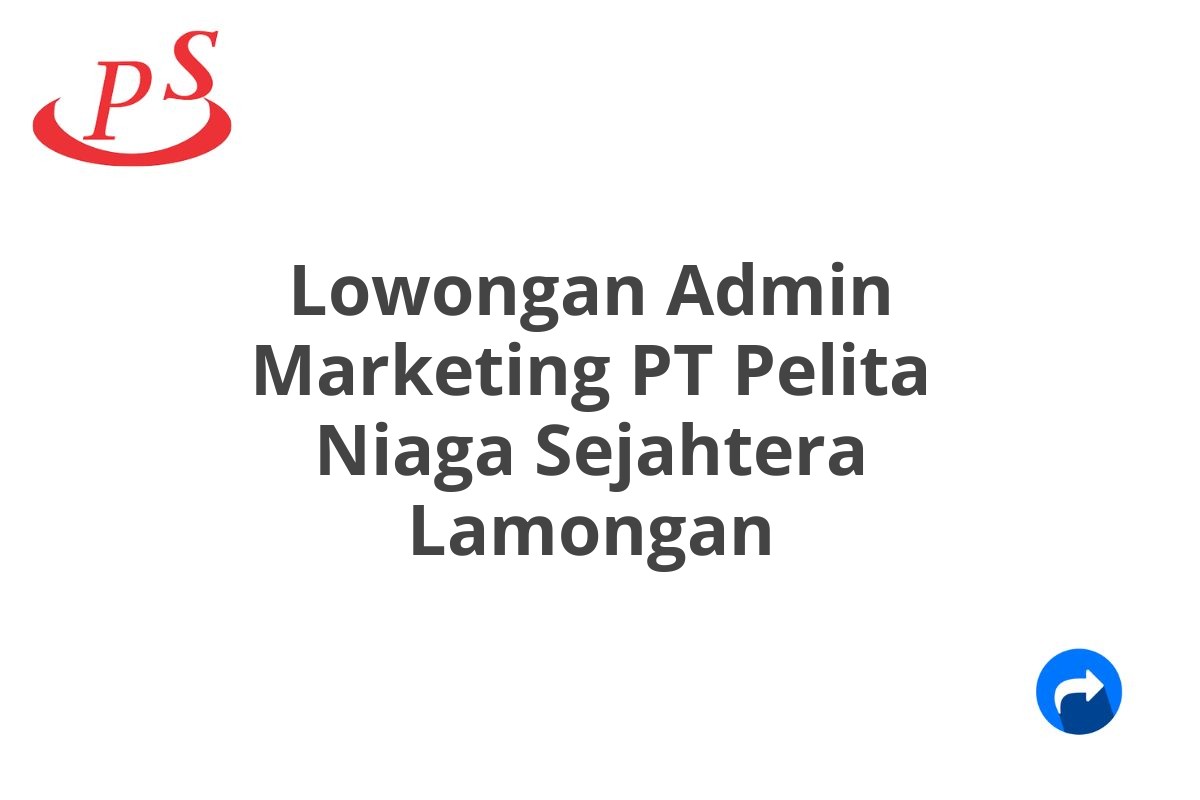 Lowongan Admin Marketing PT Pelita Niaga Sejahtera Lamongan