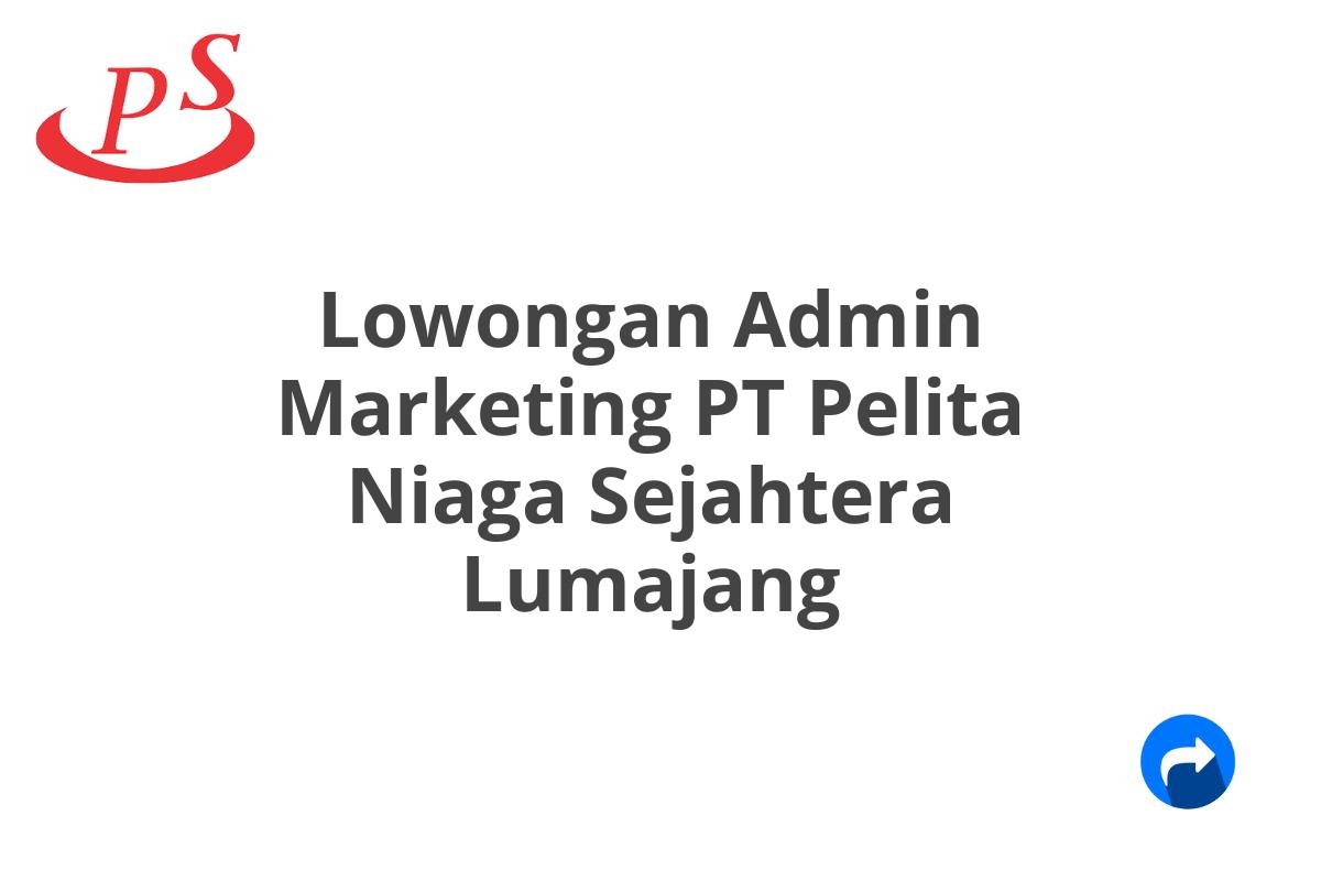 Lowongan Admin Marketing PT Pelita Niaga Sejahtera Lumajang