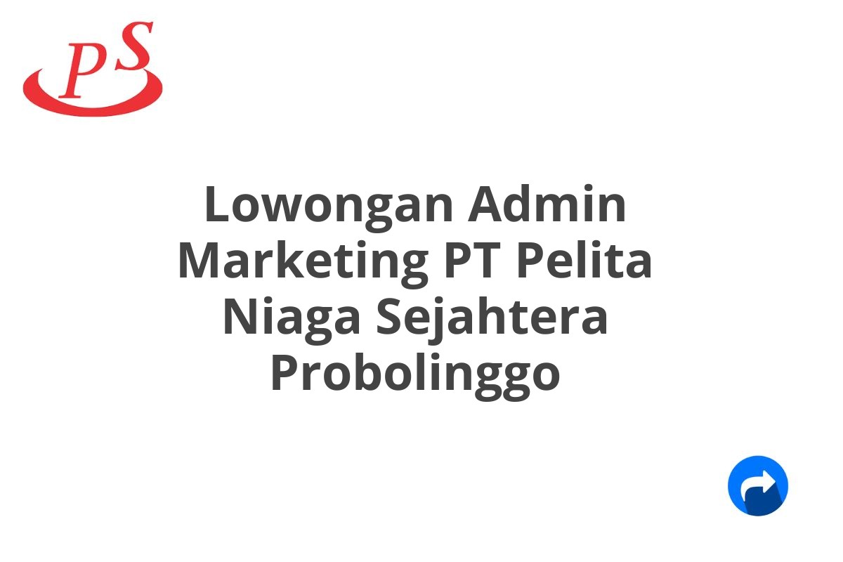 Lowongan Admin Marketing PT Pelita Niaga Sejahtera Probolinggo