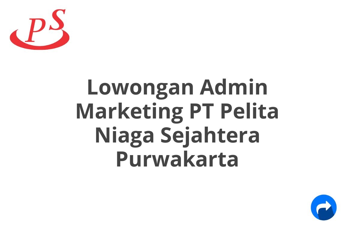 Lowongan Admin Marketing PT Pelita Niaga Sejahtera Purwakarta