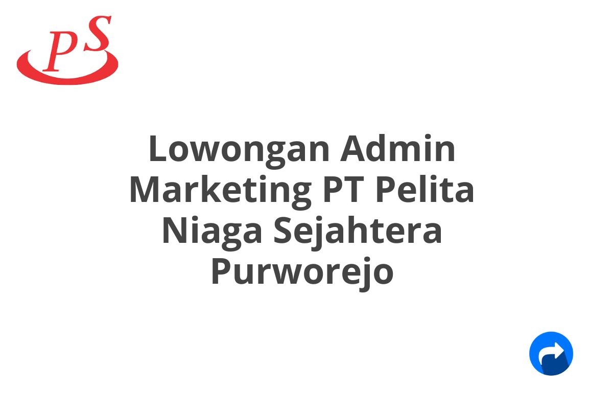 Lowongan Admin Marketing PT Pelita Niaga Sejahtera Purworejo