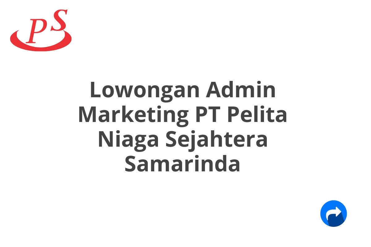 Lowongan Admin Marketing PT Pelita Niaga Sejahtera Samarinda