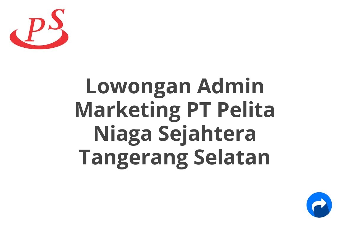 Lowongan Admin Marketing PT Pelita Niaga Sejahtera Tangerang Selatan