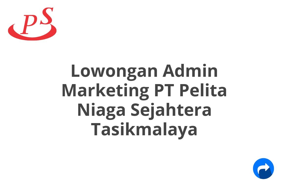 Lowongan Admin Marketing PT Pelita Niaga Sejahtera Tasikmalaya