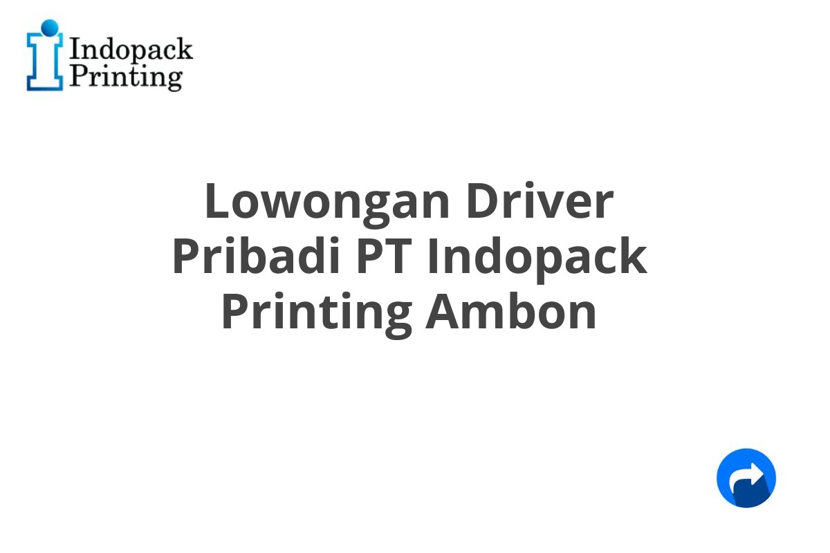 Lowongan Driver Pribadi PT Indopack Printing Ambon