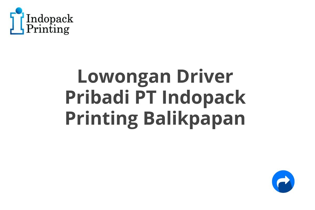 Lowongan Driver Pribadi PT Indopack Printing Balikpapan