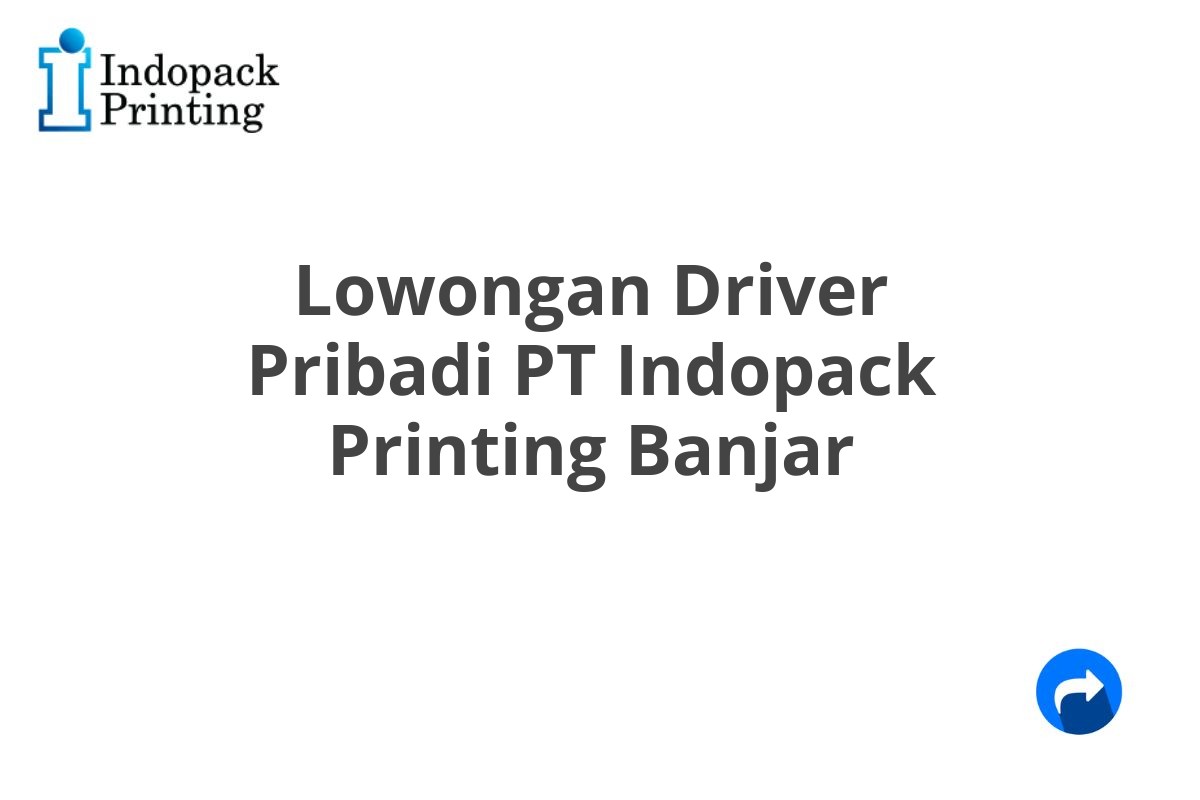 Lowongan Driver Pribadi PT Indopack Printing Banjar