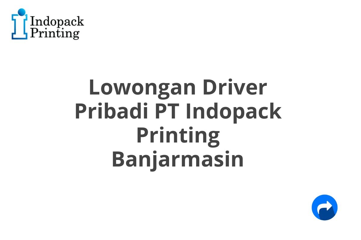 Lowongan Driver Pribadi PT Indopack Printing Banjarmasin