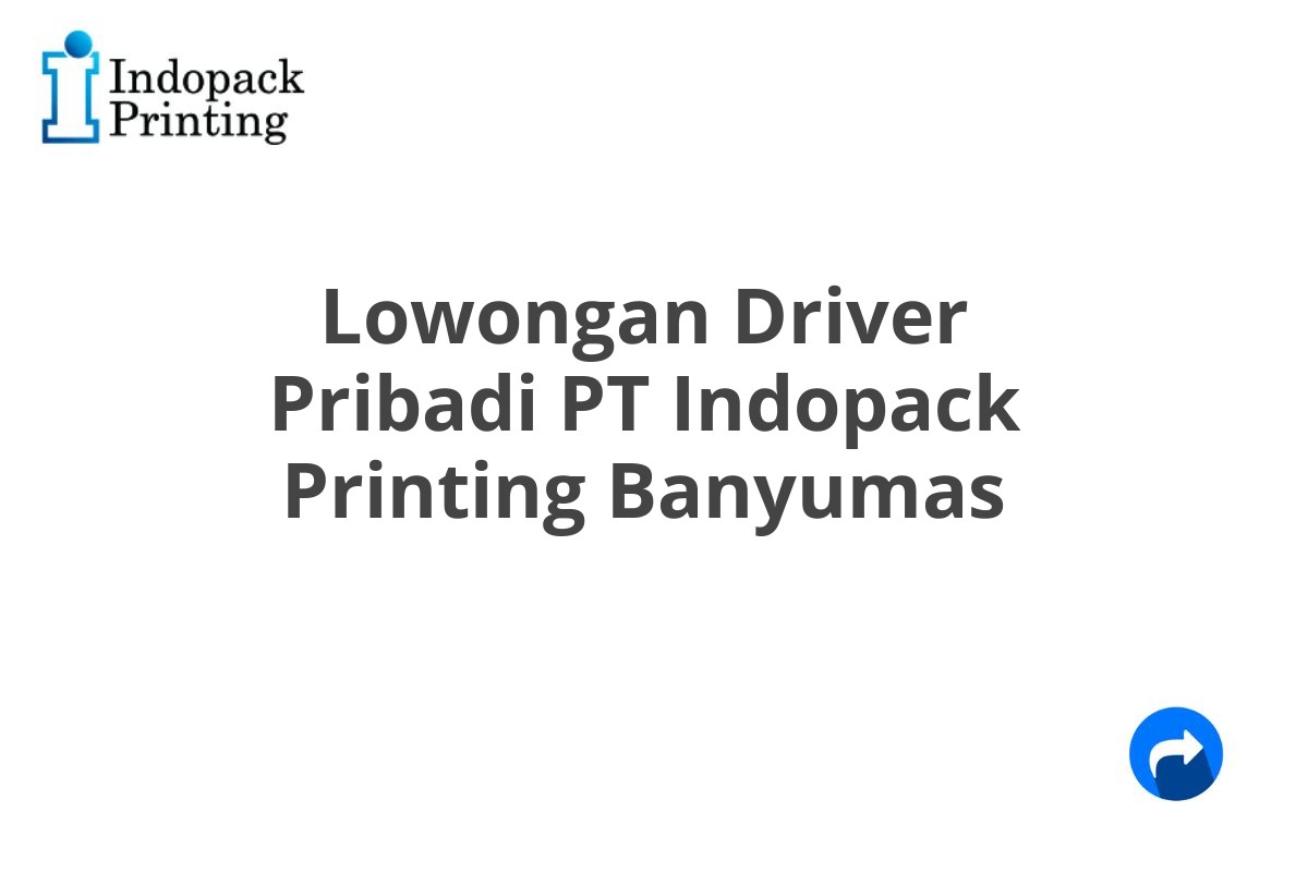 Lowongan Driver Pribadi PT Indopack Printing Banyumas